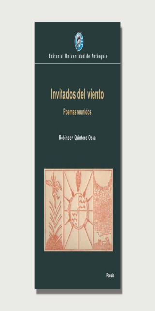 Reseña de 'Invitados del viento. Poemas reunidos' (Universidad de Antioquia, 2020), de Robinson Quintero Ossa