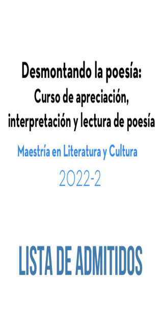 Lista de admitidos: Desmontando la poesía: curso de apreciación, interpretación y lectura de poesía (2022-II)